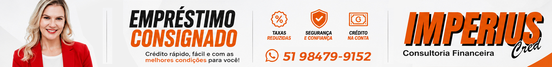 Precisando de crédito com condições especiais? Clique no banner e fale diretamente com um representante da Imperius Cred pelo WhatsApp. Tire suas dúvidas sobre empréstimo consignado e encontre a melhor solução para você. Imperius Cred